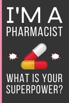 Paperback I'M A Pharmacist What Is Your Superpower?: Pharmacist Gifts: Funny Novelty Lined Notebook / Journal To Write In (6 x 9) Book