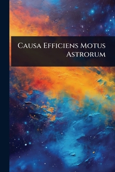 Causa Efficiens Motus Astrorum