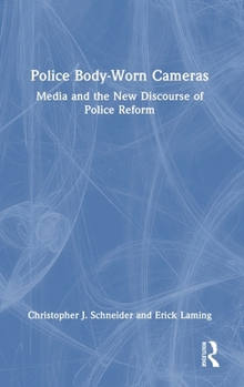 Police Body-Worn Cameras: Media and the New Discourse of Police Reform