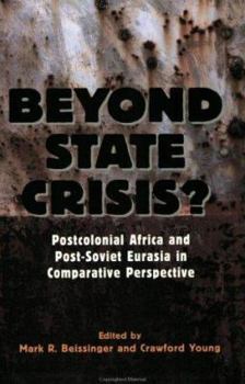 Paperback Beyond State Crisis?: Post-Colonial Africa and Post-Soviet Eurasia in Comparative Perspective Book