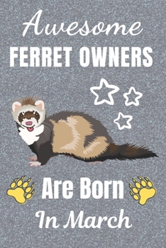 Awesome Ferret Owners Are Born In March: Ferret gifts. This Ferret Notebook / Ferret Journal has a fun cover. It is 6x9in size with 110+ lined ruled ... Christmas.  Ferret lover gifts. Ferret gift.