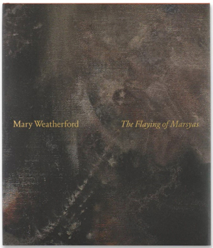 Hardcover Mary Weatherford: The Flaying of Marsyas Book