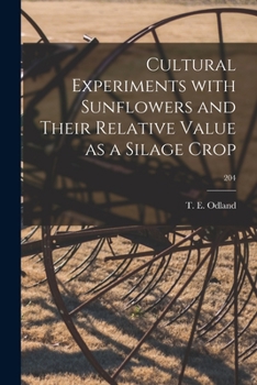 Paperback Cultural Experiments With Sunflowers and Their Relative Value as a Silage Crop; 204 Book