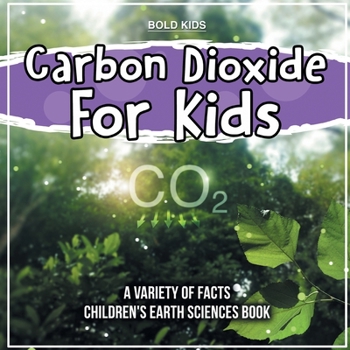 Paperback Carbon Dioxide For Kids Learning About It Children's Earth Sciences Book