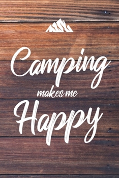 Camping Makes Me Happy: 6x9" Lined Notebook/Journal Funny Camper, Hiker, Outdoor Glamper Gift Idea