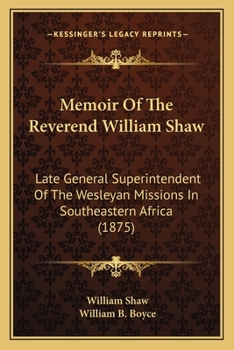 Paperback Memoir Of The Reverend William Shaw: Late General Superintendent Of The Wesleyan Missions In Southeastern Africa (1875) Book