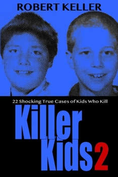 Paperback Killer Kids Volume 2: 22 Shocking True Crime Cases of Kids Who Kill Book