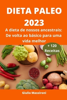 Paperback Dieta Paleo 2023: A dieta de nossos ancestrais: De volta ao básico para uma vida melhor [Portuguese] Book