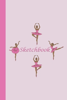 Sketchbook: Ballerinas (Rose Pink) 6x9 - BLANK JOURNAL WITH NO LINES - Journal notebook with unlined pages for drawing and writing on blank paper
