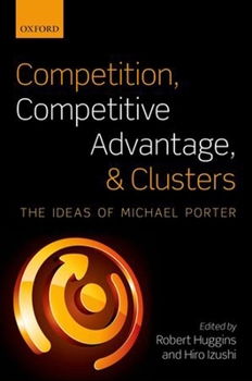 Paperback Competition, Competitive Advantage, and Clusters: The Ideas of Michael Porter Book