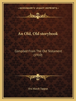 Paperback An Old, Old storybook: Compiled From The Old Testament (1910) Book