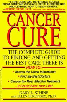 Paperback Cancer Cure: The Complete Guide to Finding and Getting the Best Care There Is Book