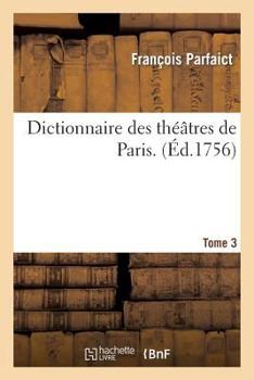 Dictionnaire Des Tha(c)A[tres de Paris. T3