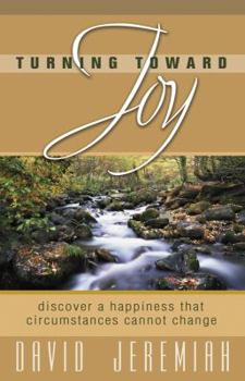 Turning Toward Joy: Discover a Happiness That Circumstances Cannot Change