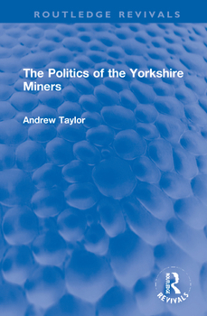 Hardcover The Politics of the Yorkshire Miners Book