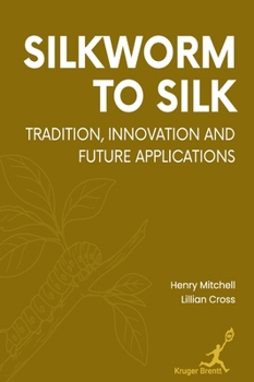 Hardcover Silkworm to Silk: Tradition Innovation and Future Applications Book