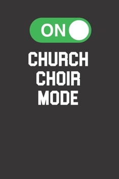 Paperback Church Choir Mode On 120 Page Notebook Lined Journal For People Who Love The Church Choir Book