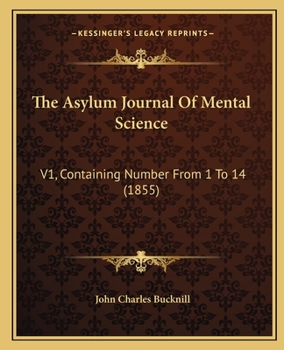 Paperback The Asylum Journal Of Mental Science: V1, Containing Number From 1 To 14 (1855) Book