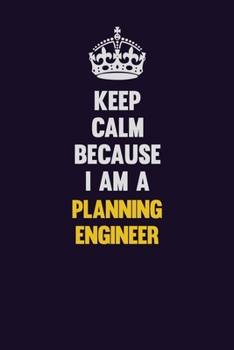 Paperback Keep Calm Because I Am A Planning Engineer: Motivational and inspirational career blank lined gift notebook with matte finish Book