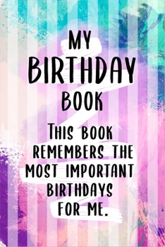 Paperback My Birthday Book! This Book remembers the most important birthdays for me!: Record Book: of Birthdays, Anniversaries, and Special Events of Birthdays, Book