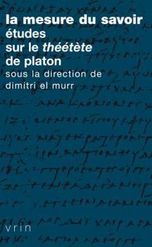 La Mesure Du Savoir: Etudes Sur Le Theetete de Platon