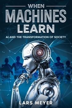 Paperback When Machines Learn: AI and the Transformation of Society Book