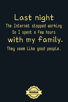 Last night the Internet stopped working..: Funny Notebook Journal College Ruled 120 Pages (6"x9")Cute Modern black cover for Work, School, Office, ... Girls and Women (valaentine's day, holiday)