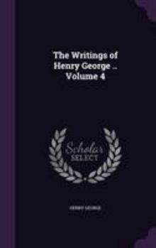 Hardcover The Writings of Henry George .. Volume 4 Book