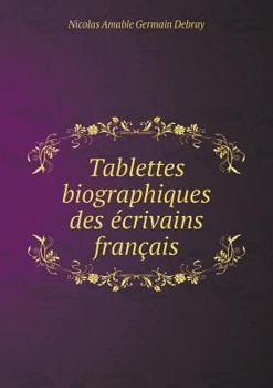 Paperback Tablettes biographiques des ?crivains fran?ais [French] Book