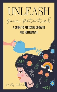 Unleash Your Potential: A Guide to Personal Growth and Fulfillment B0CM91S5ZY Book Cover