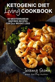 Paperback Ketogenic Diet Living Cookbook: 50 Mediterranean Inspired Recipes for Fast Weight Loss Book