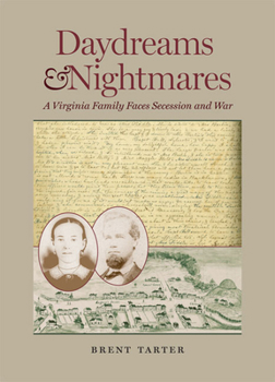 Daydreams and Nightmares: A Virginia Family Faces Secession and War - Book  of the A Nation Divided: Studies in the Civil War Era