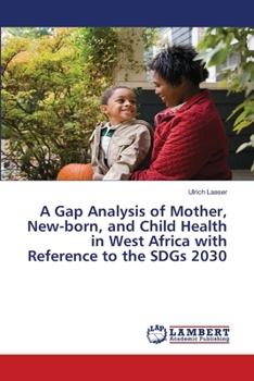 Paperback A Gap Analysis of Mother, New-born, and Child Health in West Africa with Reference to the SDGs 2030 Book