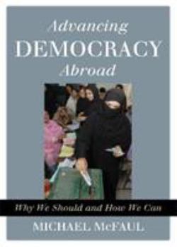 Hardcover Advancing Democracy Abroad: Why We Should and How We Can Book