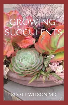 Paperback Growing Succulents: A Step By Step Guide To Growing Indoor And Outdoor Succulents Book