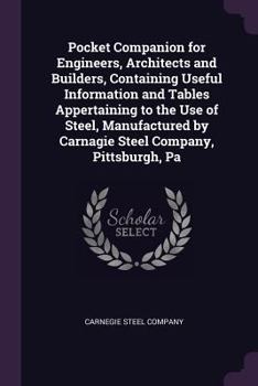 Paperback Pocket Companion for Engineers, Architects and Builders, Containing Useful Information and Tables Appertaining to the Use of Steel, Manufactured by Ca Book