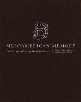 Hardcover Mesoamerican Memory: Enduring Systems of Remembrance Book
