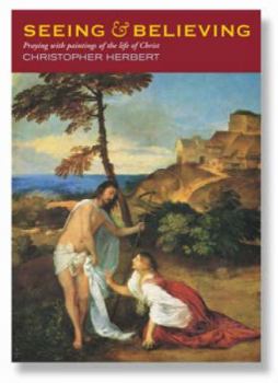 Hardcover Seeing & Believing: Praying with Paintings of the Life, Death and Resurrection of Christ Book