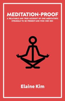 Paperback Meditation-Proof : A Relatable and True Account of One Meditator's Struggle to Be Present and Find Her Zen Book