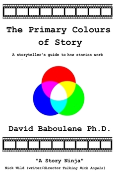 Paperback The Primary Colours of Story: A storyteller's guide to how stories work Book