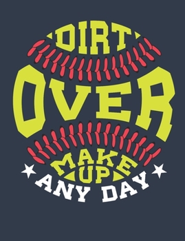 Dirt Over Makeup Any Day: Softball Notebook for Girls, Blank Paperback Composition Book to write in, 150 pages, college ruled
