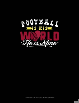 Paperback Football Is His World He Is Mine: Composition Notebook: Wide Ruled Book