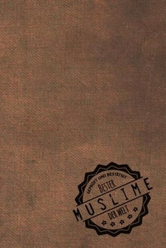 Geprüft und Bestätigt bester Muslime der Welt: Notizbuch für den Mann, dessen Hobby Islam ist |  Geschenkidee | Geschenke | Geschenk (German Edition)