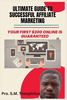 Paperback Ultimate Guide to Successful Affiliate Marketing: Your First $200 Online Guaranteed [Large Print] Book