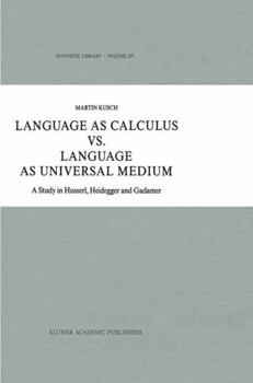 Hardcover Language as Calculus vs. Language as Universal Medium: A Study in Husserl, Heidegger and Gadamer Book