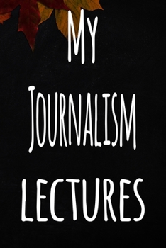 Paperback My Journalism Lectures: The perfect gift for the student in your life - unique record keeper! Book