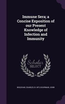 Hardcover Immune Sera; a Concise Exposition of our Present Knowledge of Infection and Immunity Book