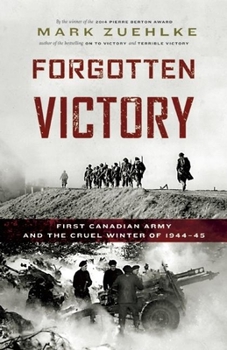 Paperback Forgotten Victory: First Canadian Army and the Cruel Winter of 1944-45 Book