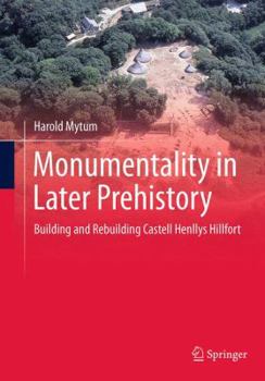 Paperback Monumentality in Later Prehistory: Building and Rebuilding Castell Henllys Hillfort Book