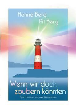 Paperback Wenn wir doch zaubern könnten: Eine Krankheit aus zwei Blickwinkeln [German] Book